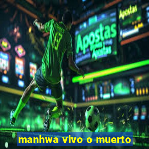 manhwa vivo o muerto